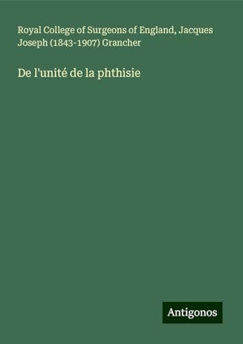 De l'unité de la phthisie De l'unité de la phthisie von Antigonos Verlag