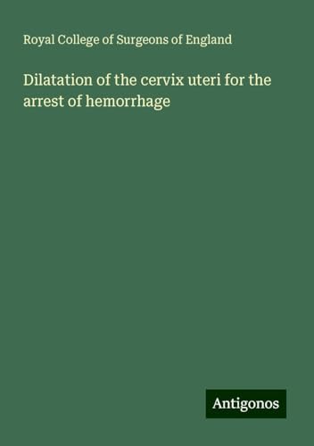 Dilatation of the cervix uteri for the arrest of hemorrhage Dilatation of the cervix uteri for the arrest of hemorrhage