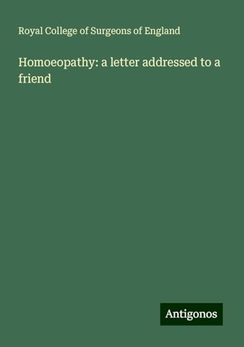 Homoeopathy: a letter addressed to a friend Homoeopathy: a letter addressed to a friend von Antigonos Verlag