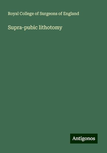 Supra-pubic lithotomy Supra-pubic lithotomy von Antigonos Verlag