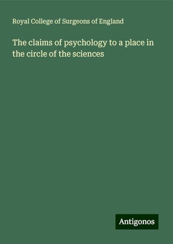 The claims of psychology to a place in the circle of the sciences The claims of psychology to a place in the circle of the sciences von Antigonos Verlag