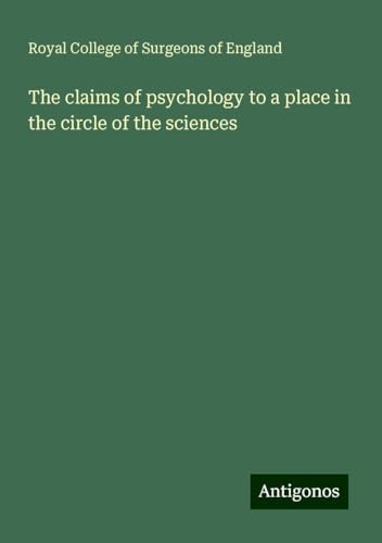 The claims of psychology to a place in the circle of the sciences The claims of psychology to a place in the circle of the sciences von Antigonos Verlag