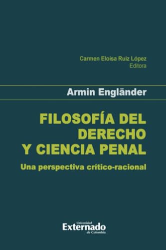 Filosofía del derecho y ciencia penal: Una perspectiva crítico-racional von Universidad Externado de Colombia