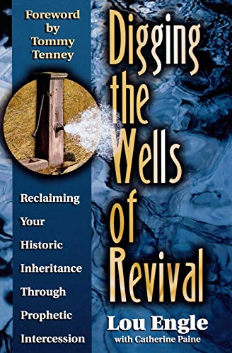 Digging the Wells of Revival: Reclaiming Your Historic Inheritance Through Prophetic Intercession Digging the Wells of Revival: Reclaiming Your Historic Inheritance Through Prophetic Intercession