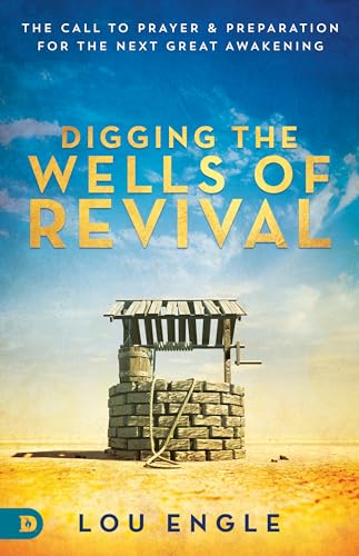 Digging the Wells of Revival: The Call to Prayer and Preparation for the Next Great Awakening: The Call to Prayer & Preparation for the Next Great Awakening von Destiny Image Publishers
