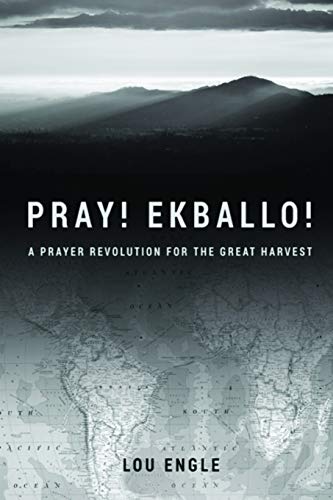 Pray! Ekballo!: A Prayer Revolution For The Great Harvest von Independently Published
