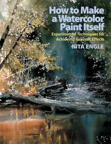 How to Make a Watercolor Paint Itself: Experimental Techniques for Achieving Realistic Effects How to Make a Watercolor Paint Itself: Experimental Techniques for Achieving Realistic Effects von Watson-Guptill