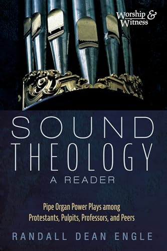 Sound Theology, a Reader: Pipe Organ Power Plays among Protestants, Pulpits, Professors, and Peers (Worship and Witness) von Cascade Books