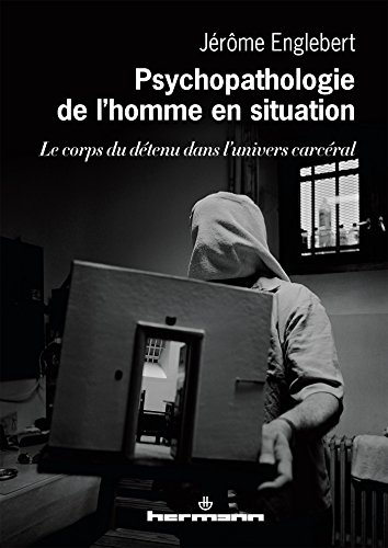 Psychopathologie de l'homme en situation: Le corps du détenu dans l'univers carcéral (HR.HORS COLLEC.)
