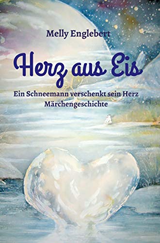 Herz aus Eis: Ein Schneemann verschenkt sein Herz - Märchengeschichte -