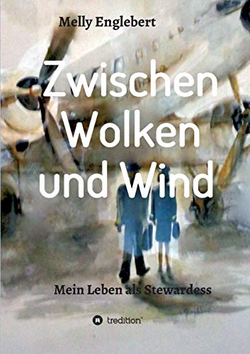 Zwischen Wolken und Wind: Mein Leben als Stewardess von tredition