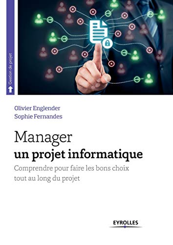 Manager un projet informatique: Comprendre pour faire les bons choix tout au long du projet von EYROLLES