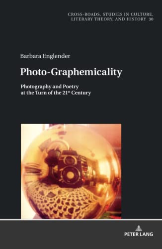 Photo-Graphemicality: Photography and Poetry at the Turn of the 21st Century (Cross-roads, 30, Band 30)
