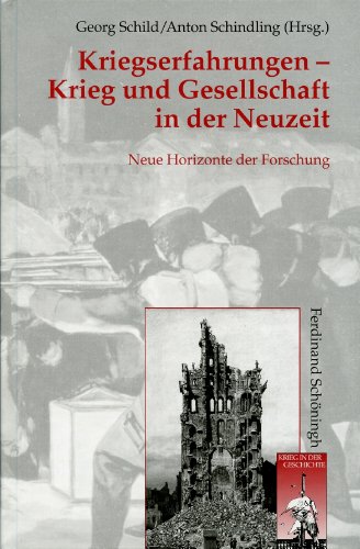 Kriegserfahrungen - Krieg und Gesellschaft in der Neuzeit: Neue Horizonte der Forschung (Krieg in der Geschichte)