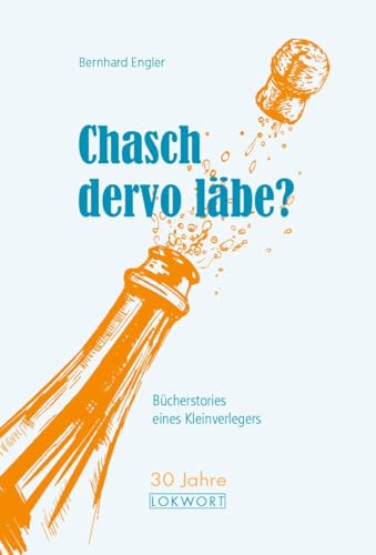 Chasch dervo läbe?: Bücherstories eines Kleinverlegers
