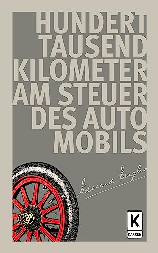 Hunderttausend Kilometer am Steuer des Automobils: Erlebnisse und Erfahrungen auf allen Gebieten des Automobilismus
