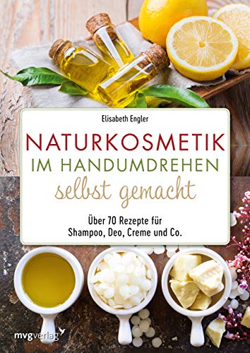 Naturkosmetik im Handumdrehen selbst gemacht: Über 70 Rezepte für Shampoo, Deo, Creme und Co. Naturkosmetik im Handumdrehen selbst gemacht: Über 70 Rezepte für Shampoo, Deo, Creme und Co.