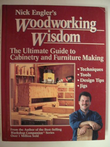 Nick Engler's Woodworking Wisdom: The Ultimate Guide to Cabinetry and Furniture Making