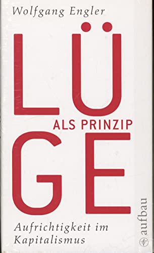 Lüge als Prinzip: Aufrichtigkeit im Kapitalismus Lüge als Prinzip: Aufrichtigkeit im Kapitalismus