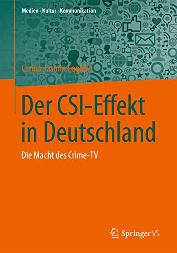 Der CSI-Effekt in Deutschland: Die Macht des Crime-TV (Medien • Kultur • Kommunikation)