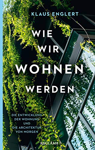 Wie wir wohnen werden: Die Entwicklung der Wohnung und die Architektur von morgen (Reclam Taschenbuch) von Reclam Philipp Jun.