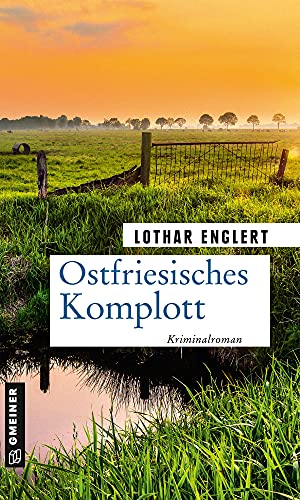 Ostfriesisches Komplott: Mieke Janßen zieht durch (Kriminalromane im GMEINER-Verlag) (Kommissarin Mieke Janßen)