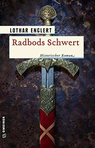 Radbods Schwert (Historische Romane im GMEINER-Verlag): Historischer Roman