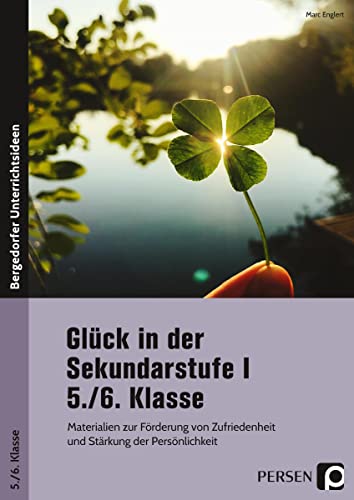 Glück in der Sekundarstufe I - 5./6. Klasse: Materialien zur Förderung von Zufriedenheit und Stärkung der Persönlichkeit