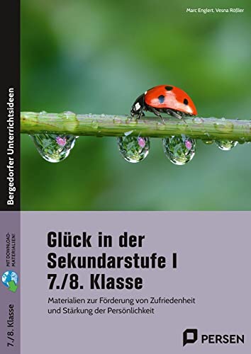 Glück in der Sekundarstufe I - 7./8. Klasse: Materialien zur Förderung von Zufriedenheit und Stärkung der Persönlichkeit von Persen Verlag i.d. AAP