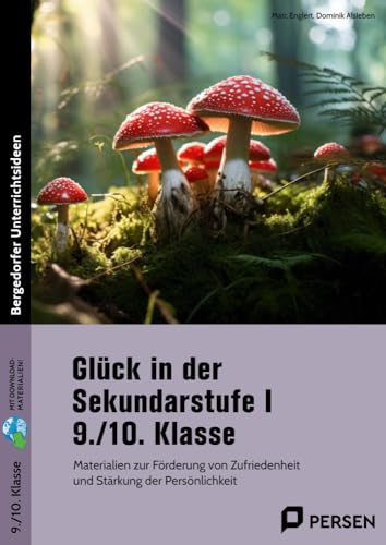 Glück in der Sekundarstufe I - 9./10. Klasse: Materialien zur Förderung von Zufriedenheit und Stärkung der Persönlichkeit von Persen Verlag i.d. AAP