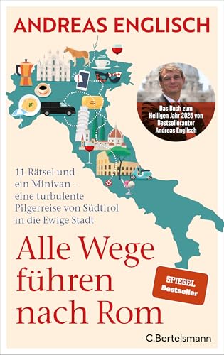 Alle Wege führen nach Rom: 11 Rätsel und ein Minivan - eine turbulente Pilgerreise von Südtirol in die Ewige Stadt