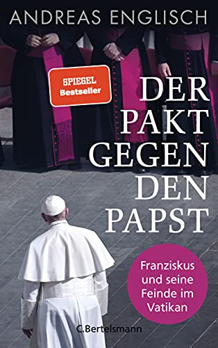 Der Pakt gegen den Papst: Franziskus und seine Feinde im Vatikan