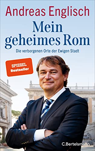 Mein geheimes Rom: Die verborgenen Orte der Ewigen Stadt von C. Bertelsmann Verlag