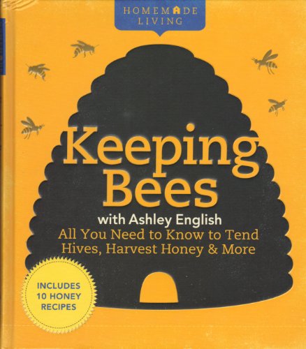 Keeping Bees with Ashley English: All You Need to Know to Tend Hives, Harvest Honey & More (Homemade Living)