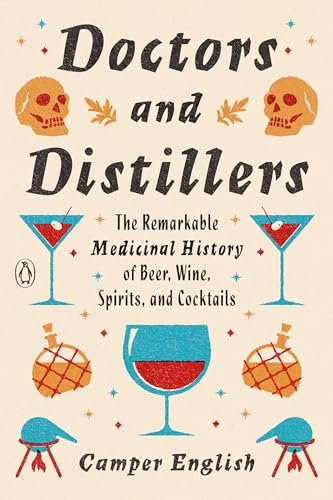 Doctors and Distillers: The Remarkable Medicinal History of Beer, Wine, Spirits, and Cocktails von Penguin Publishing Group