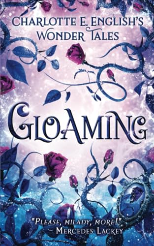 Gloaming: A Strange Tale of Enchantment (The Wonder Tales, Band 2)