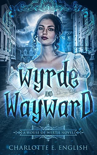 Wyrde and Wayward (House of Werth, Band 1)