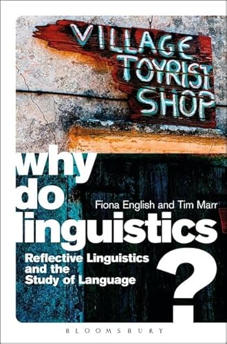 Why Do Linguistics?: Reflective Linguistics and the Study of Language von Bloomsbury