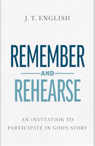 Remember and Rehearse: An Invitation to Participate in God's Story von B&H Books
