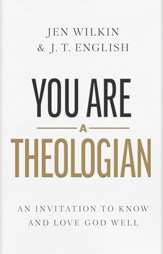 You Are a Theologian: An Invitation to Know and Love God Well von LifeWay Christian Resources