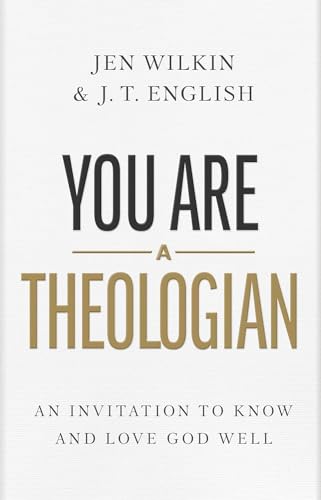 You Are a Theologian: An Invitation to Know and Love God Well