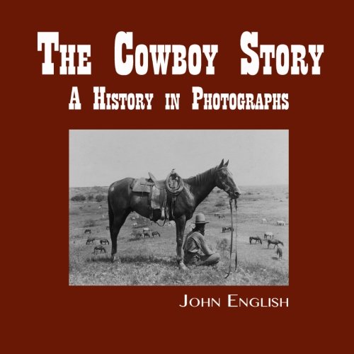 The Cowboy Story: A History in Photographs von Pronghorn Publishing