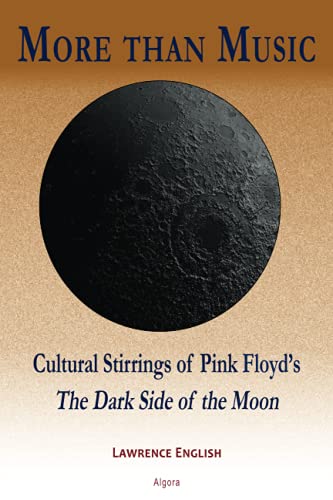 More than Music: Cultural Stirrings From The Dark Side of the Moon: Cultural Stirrings from Pink Floyd's the Dark Side of the Moon