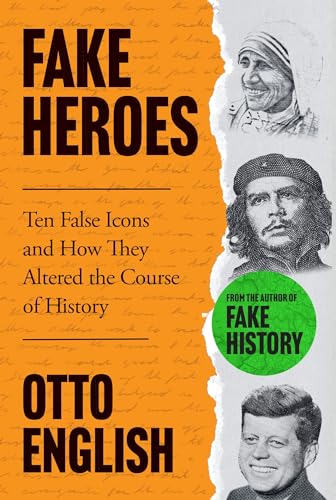 Fake Heroes: Ten False Icons and How they Altered the Course of History von Headline Welbeck Non-Fiction