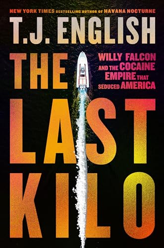 The Last Kilo: Willy Falcon and the Cocaine Empire That Seduced America: An Epic Narco Story with Unmatched Intrigue and Corruption, Experience the Rise and Fall of a Drug Empire von William Morrow