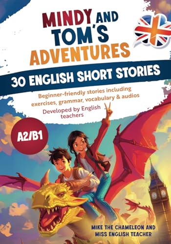 Mindy's and Tom's adventures - 30 English short stories: Beginner-friendly stories including exercises, grammar, vocabulary & audios