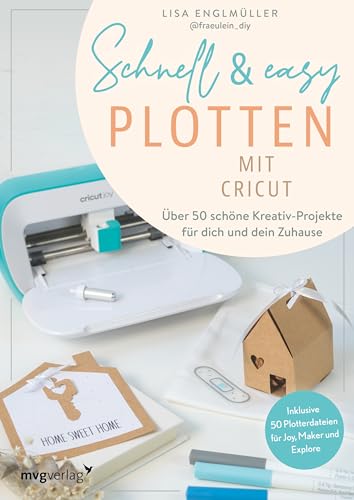 Schnell & easy plotten mit Cricut: Über 50 Kreativ-Projekte für dich und dein Zuhause. Schnelle, einfache Plotterprojekte von DIY Fräulein. Inklusive ... für Cricut Joy, Maker und Explore. von MVG Moderne Vlgs. Ges.
