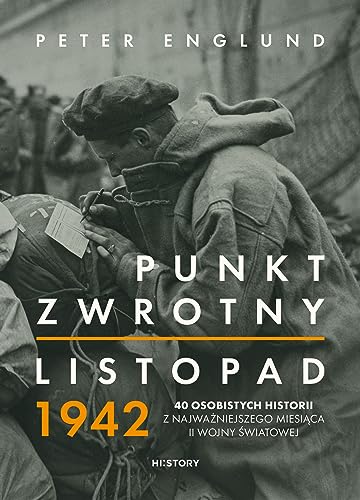 Punkt zwrotny Listopad 1942.: 40 osobistych historii z najważniejszego miesiąca II wojny światowej Punkt zwrotny Listopad 1942.: 40 osobistych historii z najważniejszego miesiąca II wojny światowej