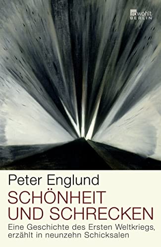 Schönheit und Schrecken: Eine Geschichte des Ersten Weltkriegs, erzählt in neunzehn Schicksalen Schönheit und Schrecken: Eine Geschichte des Ersten Weltkriegs, erzählt in neunzehn Schicksalen