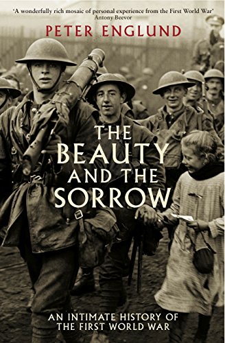 The Beauty And The Sorrow: An intimate history of the First World War